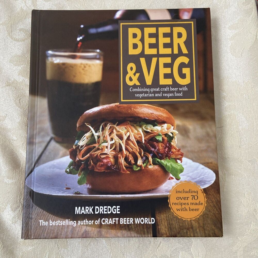 Beer and Veg : Combining Great Craft Beer with Vegetarian and Vegan Food by Mark